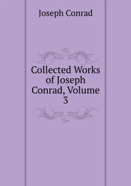 Обложка книги Collected Works of Joseph Conrad, Volume 3, Joseph Conrad