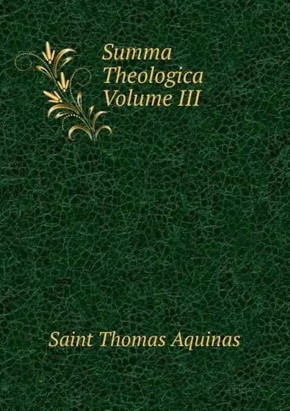 Обложка книги Summa Theologica  Volume III, Saint Thomas Aquinas