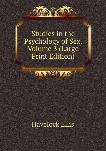 Обложка книги Studies in the Psychology of Sex, Volume 3 (Large Print Edition), Ellis Havelock