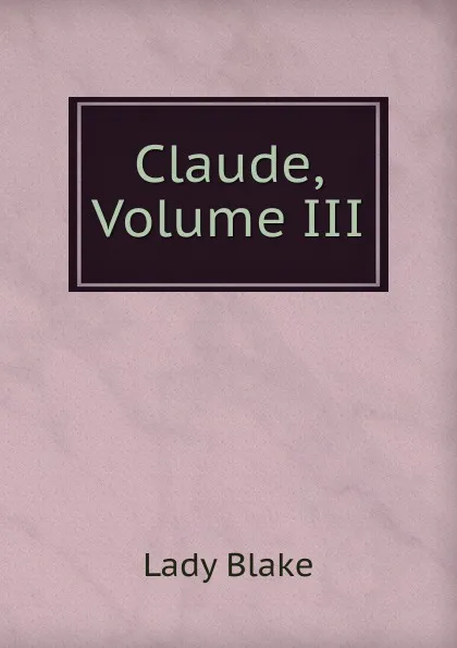 Обложка книги Claude, Volume III, Lady Blake