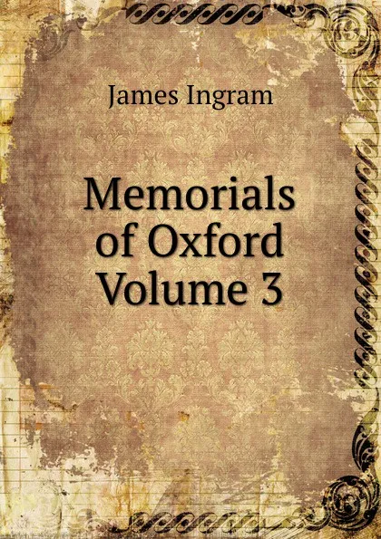 Обложка книги Memorials of Oxford Volume 3, James Ingram