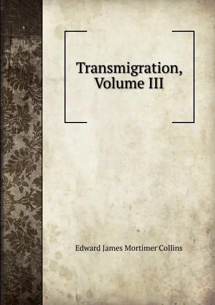 Обложка книги Transmigration, Volume III, Edward James Mortimer Collins