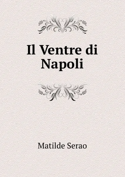 Обложка книги Il Ventre di Napoli, Serao Matilde