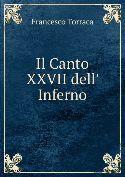 Обложка книги Il Canto XXVII dell. Inferno, Francesco Torraca