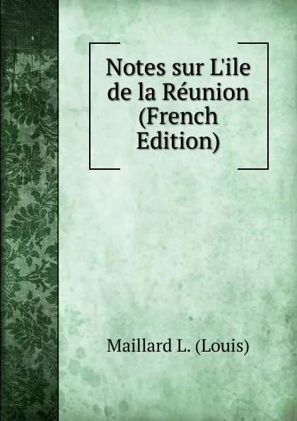 Обложка книги Notes sur L.ile de la Reunion (French Edition), Maillard L. (Louis)