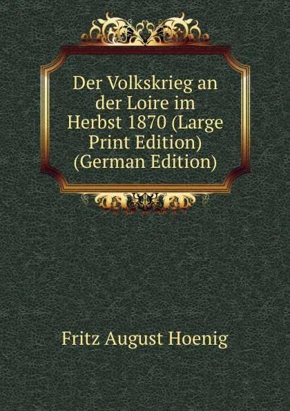 Обложка книги Der Volkskrieg an der Loire im Herbst 1870 (Large Print Edition) (German Edition), Fritz August Hoenig