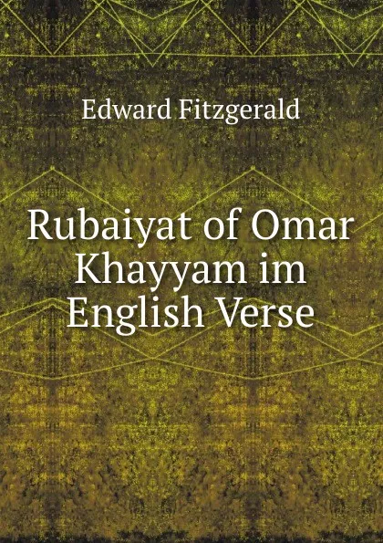 Обложка книги Rubaiyat of Omar Khayyam im English Verse, Fitzgerald Edward