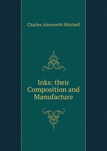 Обложка книги Inks: their Composition and Manufacture, Charles Ainsworth Mitchell