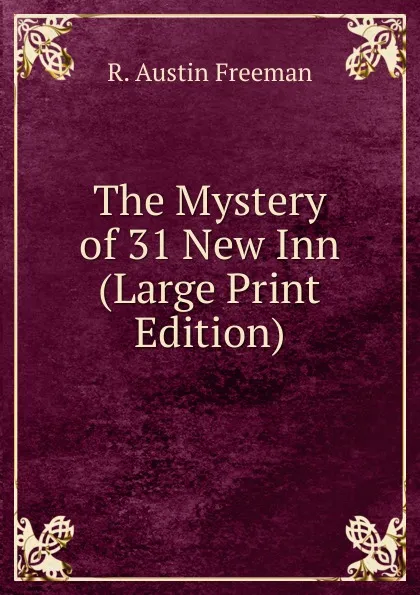 Обложка книги The Mystery of 31 New Inn (Large Print Edition), R. Austin Freeman