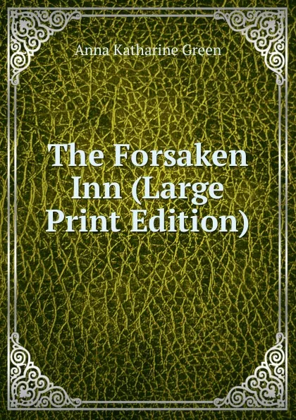 Обложка книги The Forsaken Inn (Large Print Edition), Green Anna Katharine