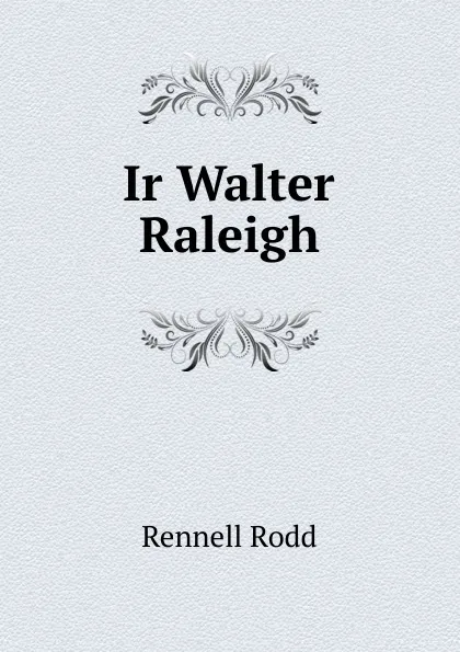 Обложка книги Ir Walter Raleigh, Rennell Rodd