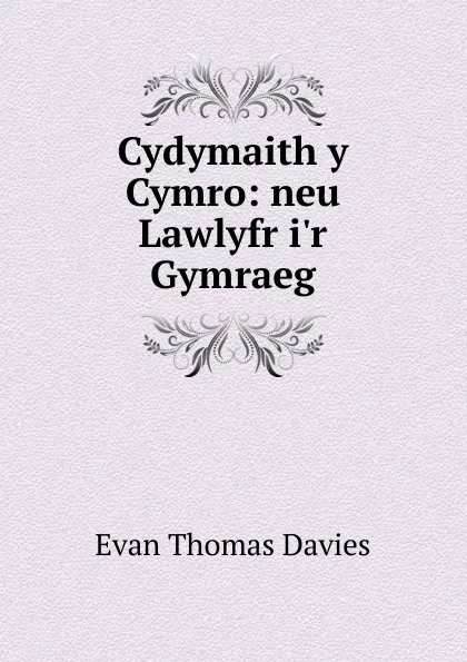 Обложка книги Cydymaith y Cymro: neu Lawlyfr i.r Gymraeg, Evan Thomas Davies