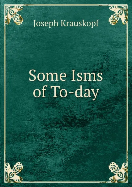 Обложка книги Some Isms of To-day, Joseph Krauskopf