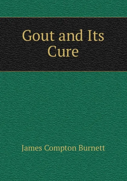 Обложка книги Gout and Its Cure, James Compton Burnett