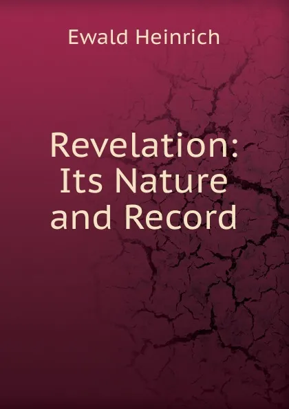 Обложка книги Revelation: Its Nature and Record, Ewald Heinrich