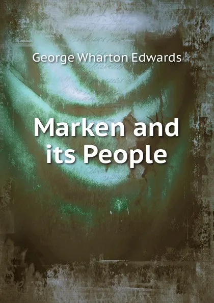 Обложка книги Marken and its People, George Wharton Edwards