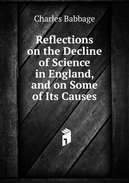 Обложка книги Reflections on the Decline of Science in England, and on Some of Its Causes, Charles Babbage