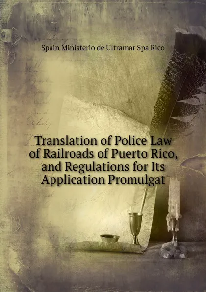 Обложка книги Translation of Police Law of Railroads of Puerto Rico, and Regulations for Its Application Promulgat, Spain Ministerio de Ultramar Spa Rico