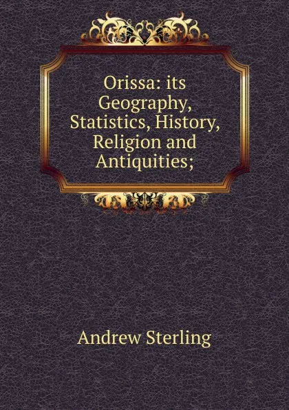 Обложка книги Orissa: its Geography, Statistics, History, Religion and Antiquities;, Andrew Sterling