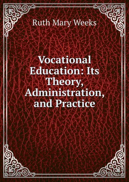 Обложка книги Vocational Education: Its Theory, Administration, and Practice, Ruth Mary Weeks