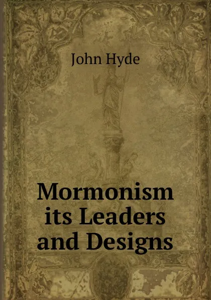 Обложка книги Mormonism its Leaders and Designs, John Hyde