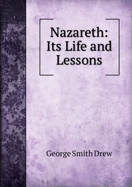 Обложка книги Nazareth: Its Life and Lessons, George Smith Drew