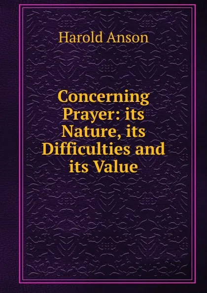 Обложка книги Concerning Prayer: its Nature, its Difficulties and its Value, Harold Anson