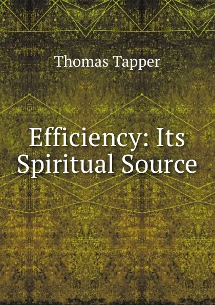 Обложка книги Efficiency: Its Spiritual Source, Thomas Tapper