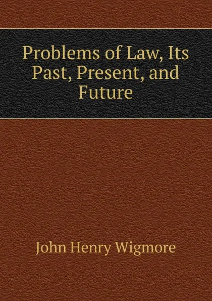 Обложка книги Problems of Law, Its Past, Present, and Future, Wigmore John Henry