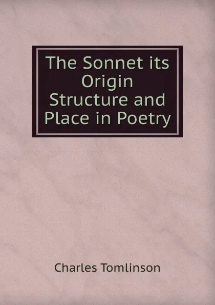 Обложка книги The Sonnet its Origin Structure and Place in Poetry, Charles Tomlinson