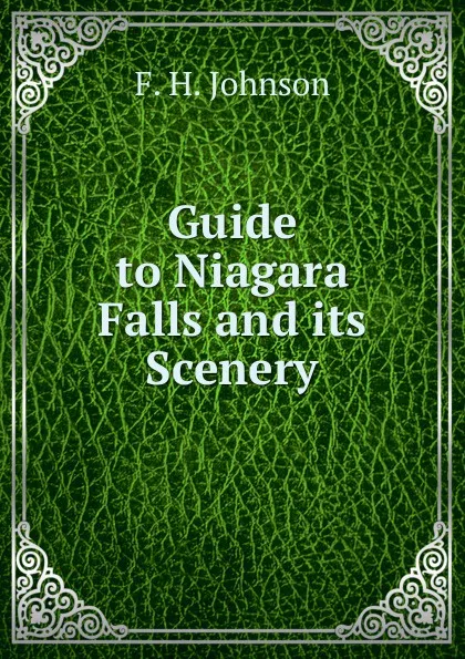 Обложка книги Guide to Niagara Falls and its Scenery, F.H. Johnson