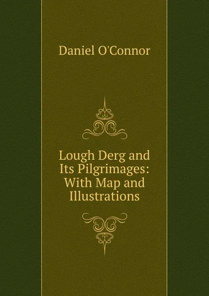 Обложка книги Lough Derg and Its Pilgrimages: With Map and Illustrations, Daniel O'Connor