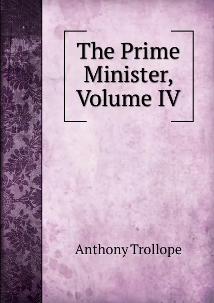 Обложка книги The Prime Minister, Volume IV, Trollope Anthony