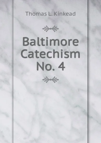 Обложка книги Baltimore Catechism No. 4, Thomas L. Kinkead