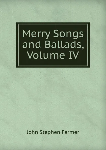 Обложка книги Merry Songs and Ballads, Volume IV, Farmer John Stephen