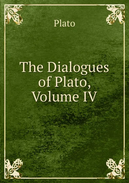 Обложка книги The Dialogues of Plato, Volume IV, Plato