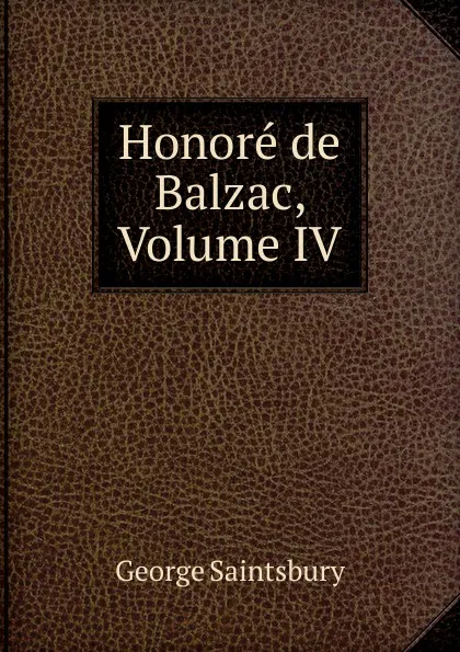 Обложка книги Honore de Balzac, Volume IV, George Saintsbury