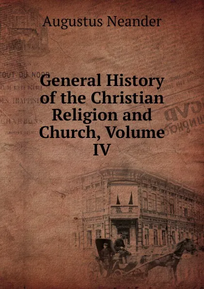 Обложка книги General History of the Christian Religion and Church, Volume IV, Augustus Neander