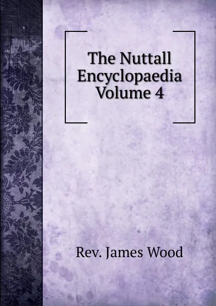 Обложка книги The Nuttall Encyclopaedia  Volume 4, Rev. James Wood