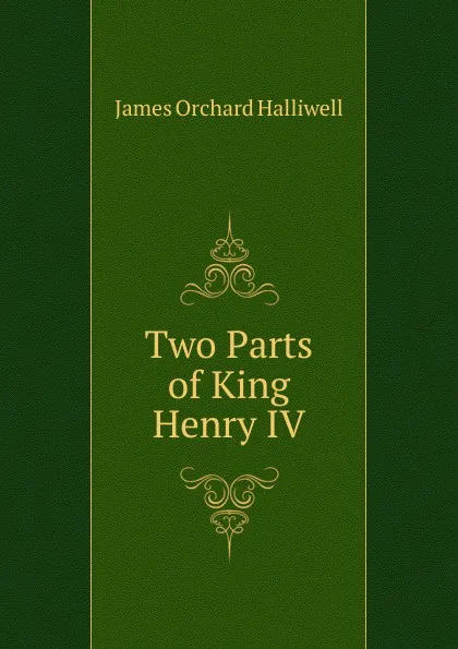 Обложка книги Two Parts of King Henry IV, James Orchard Halliwell