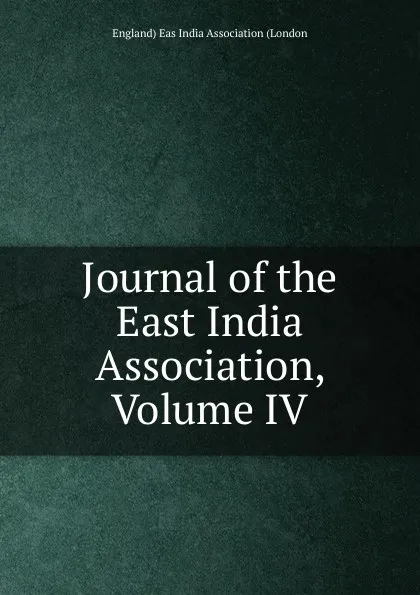 Обложка книги Journal of the East India Association, Volume IV, England) Eas India Association (London