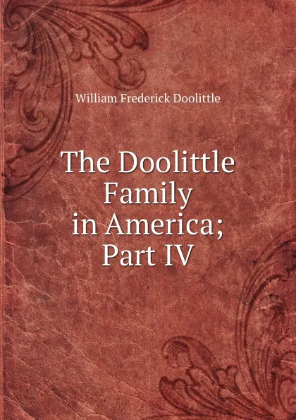 Обложка книги The Doolittle Family in America; Part IV, William Frederick Doolittle