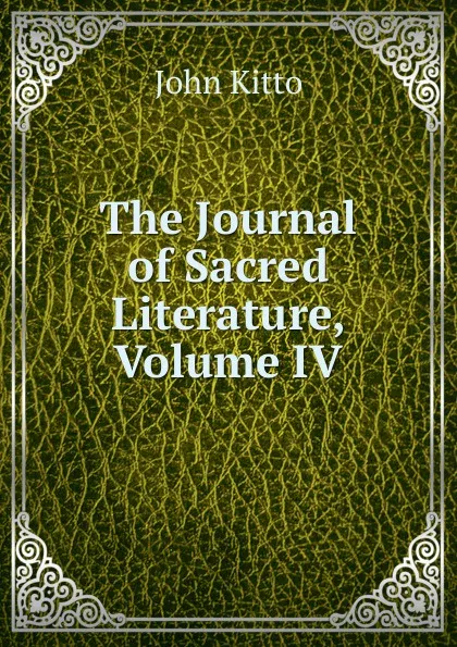 Обложка книги The Journal of Sacred Literature, Volume IV, John Kitto