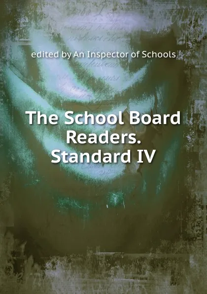 Обложка книги The School Board Readers. Standard IV, edited by An Inspector of Schools