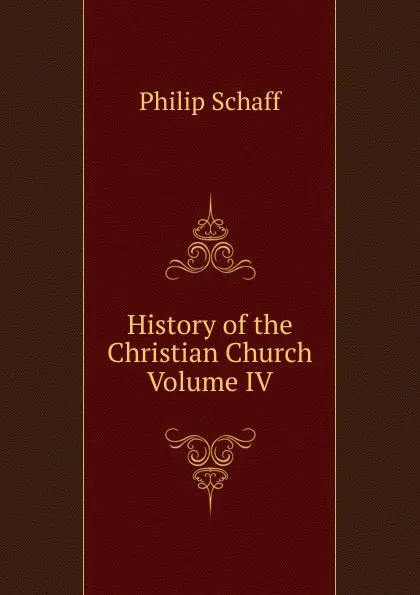 Обложка книги History of the Christian Church Volume IV, Philip Schaff