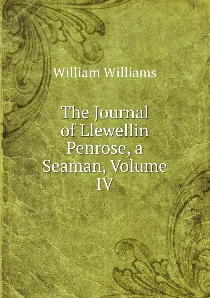 Обложка книги The Journal of Llewellin Penrose, a Seaman, Volume IV, William Williams