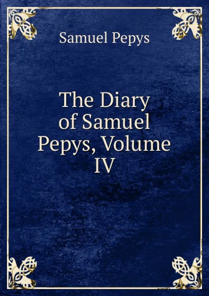 Обложка книги The Diary of Samuel Pepys, Volume IV, Samuel Pepys