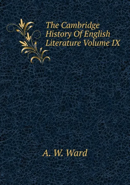 Обложка книги The Cambridge History Of English Literature Volume IX, A. W. Ward