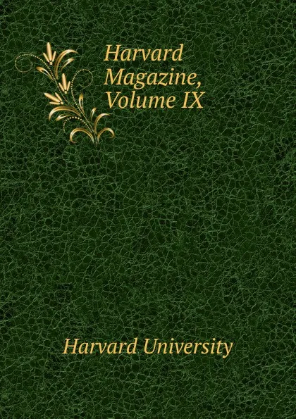 Обложка книги Harvard Magazine, Volume IX, Harvard University