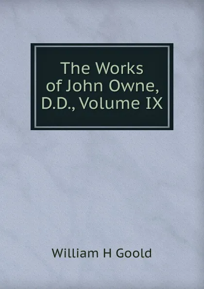 Обложка книги The Works of John Owne, D.D., Volume IX, William H Goold